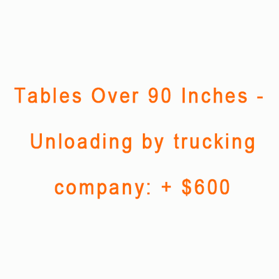 Tables Over 90 Inches - Unloading by trucking company: + $600