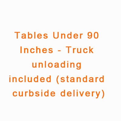 Tables Under 90 Inches - Truck unloading included (standard curbside delivery)